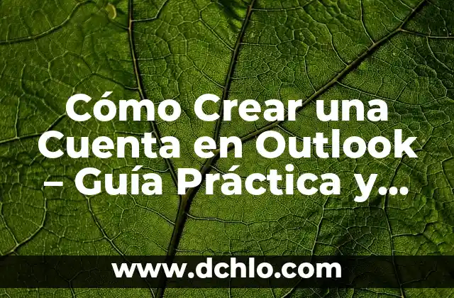 Cómo Crear una Cuenta en Outlook - Guía Práctica y Detallada