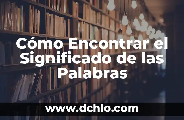 Cómo Encontrar el Significado de las Palabras