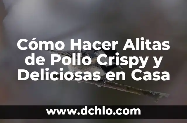 Cómo Hacer Alitas de Pollo Crispy y Deliciosas en Casa