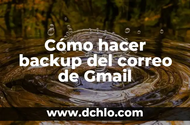 Cómo hacer backup del correo de Gmail