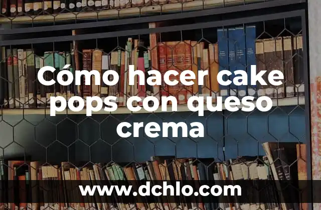 Cómo hacer cake pops con queso crema