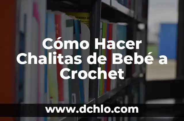 Cómo Hacer Chalitas de Bebé a Crochet