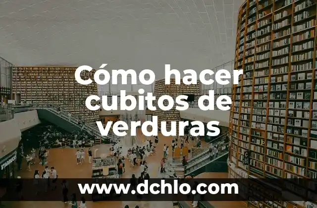Cómo hacer cubitos de verduras