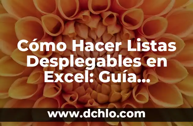 Cómo Hacer Listas Desplegables en Excel: Guía Completa