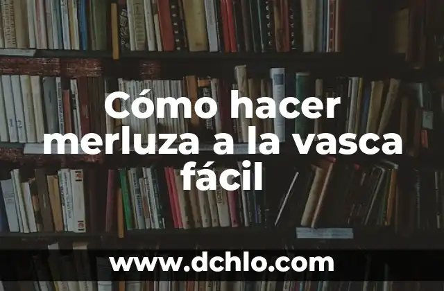 Cómo hacer merluza a la vasca fácil
