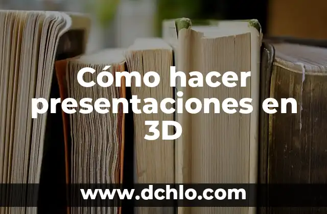 Cómo hacer presentaciones en 3D