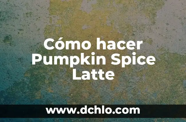 Cómo hacer Pumpkin Spice Latte
