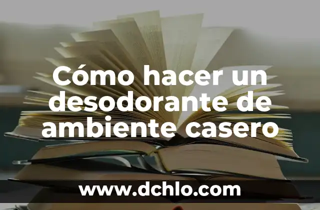 Cómo hacer un desodorante de ambiente casero