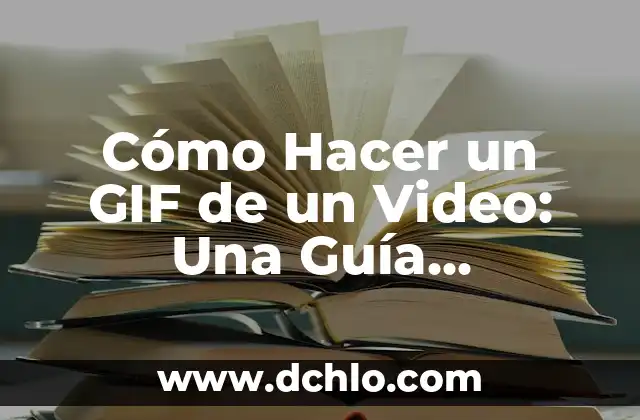 Cómo Hacer un GIF de un Video: Una Guía Completa y Detallada