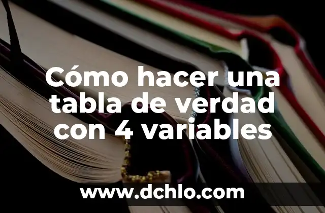 Cómo hacer una tabla de verdad con 4 variables