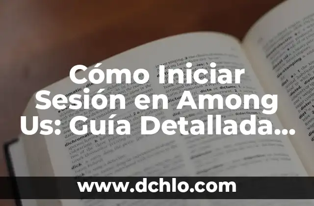 Cómo Iniciar Sesión en Among Us: Guía Detallada y Completa