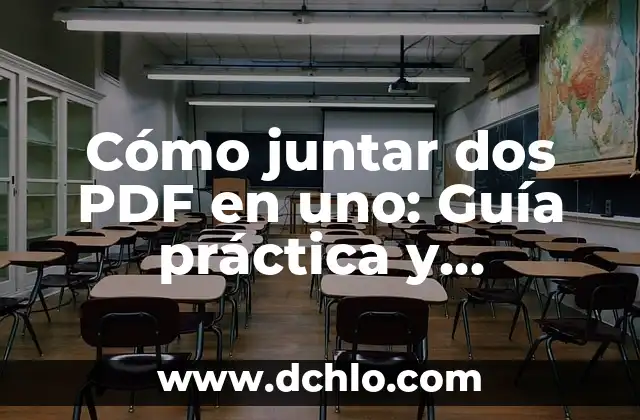 Cómo juntar dos PDF en uno: Guía práctica y detallada