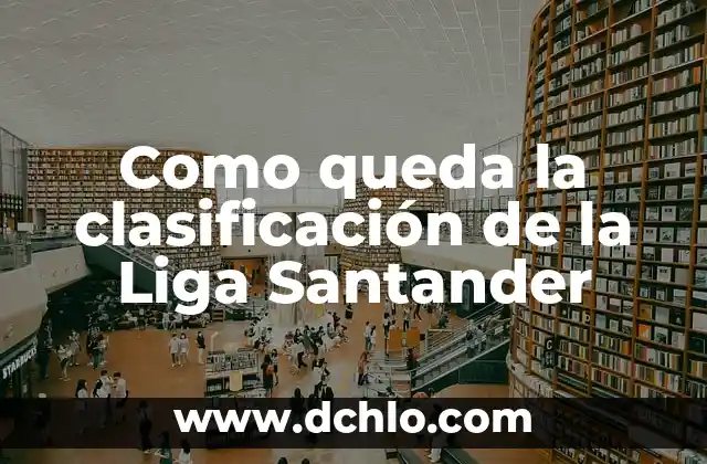 Como queda la clasificación de la Liga Santander