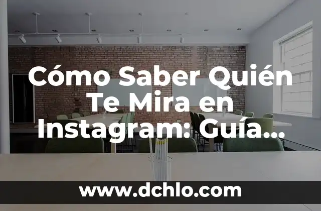 Cómo Saber Quién Te Mira en Instagram: Guía Completa
