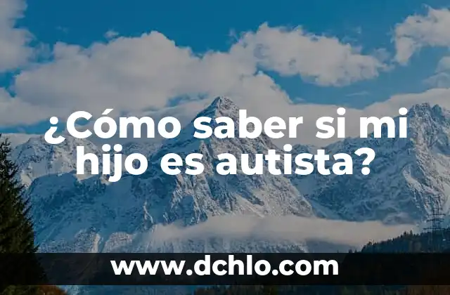 ¿Cómo saber si mi hijo es autista?