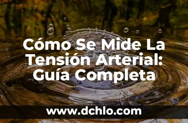 Cómo Se Mide La Tensión Arterial: Guía Completa