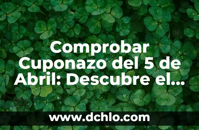 Comprobar Cuponazo del 5 de Abril: Descubre el Sorteo de la Lotería Nacional
