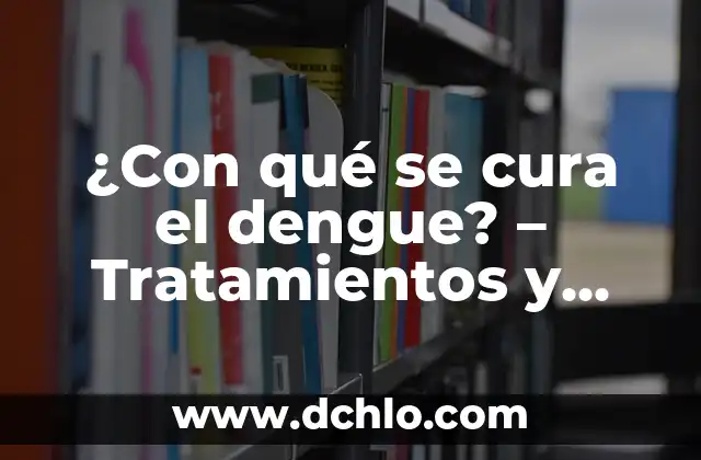 ¿Con qué se cura el dengue? - Tratamientos y Remedio Naturales