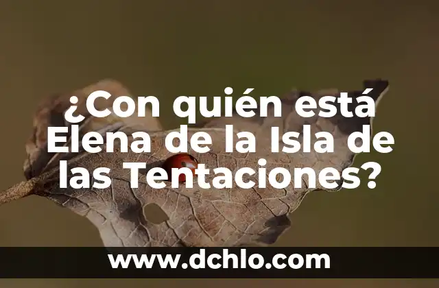 ¿Con quién está Elena de la Isla de las Tentaciones?