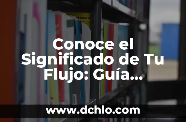 Conoce el Significado de Tu Flujo: Guía Completa y Detallada