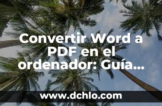 Convertir Word a PDF en el ordenador: Guía detallada y completa