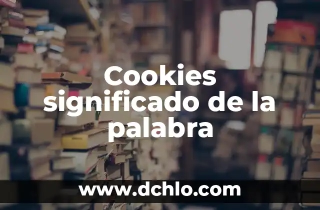 Cookies significado de la palabra