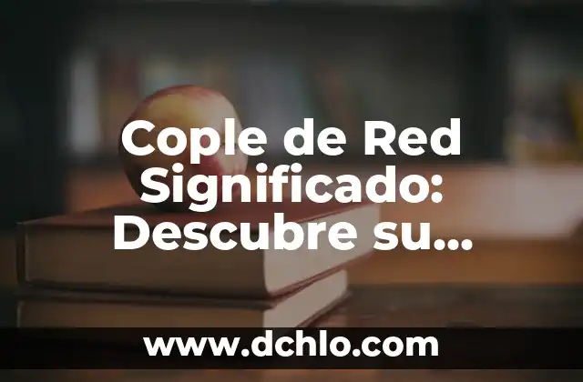 Cople de Red Significado: Descubre su Importancia en las Conexiones