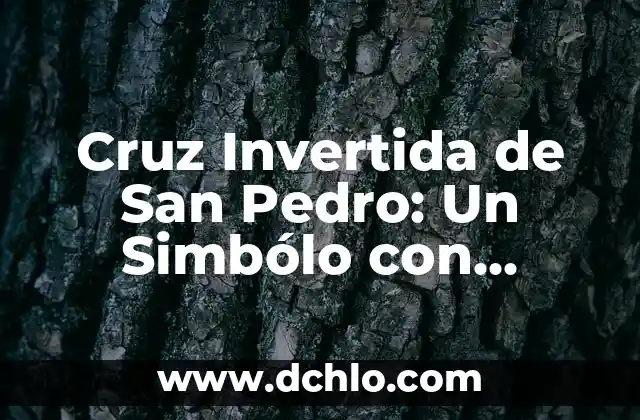 Cruz Invertida de San Pedro: Un Simbólo con Profundo Significado