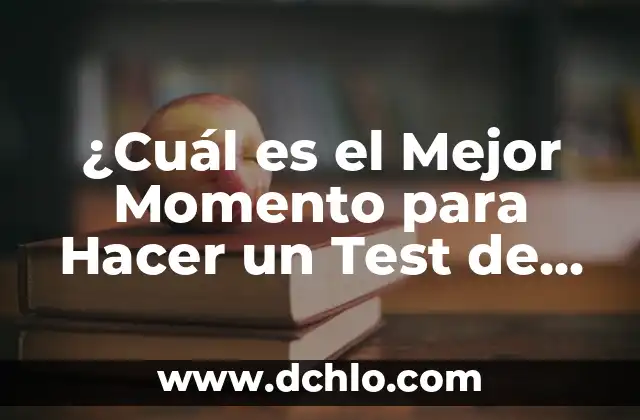 ¿Cuál es el Mejor Momento para Hacer un Test de Embarazo?
