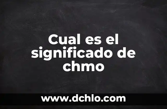 Cual es el significado de chmo