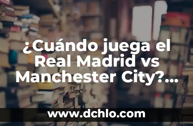 ¿Cuándo juega el Real Madrid vs Manchester City? Partidos y horarios de la Champions League
