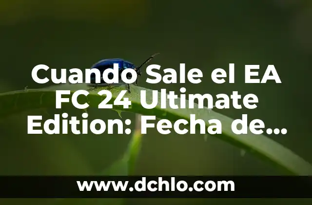 Cuando Sale el EA FC 24 Ultimate Edition: Fecha de Lanzamiento y Características
