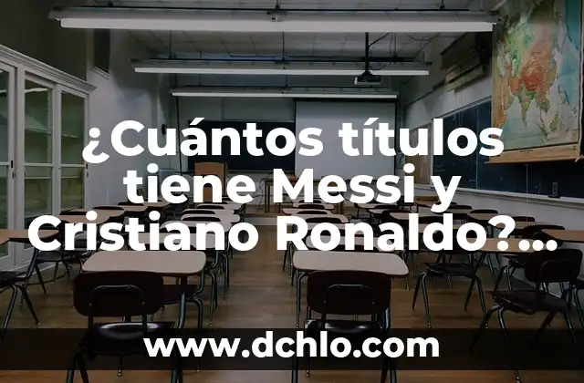 ¿Cuántos títulos tiene Messi y Cristiano Ronaldo? - Comparativa de logros