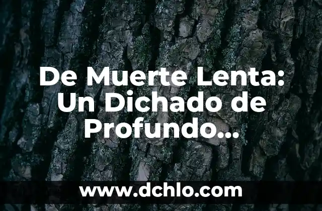 De Muerte Lenta: Un Dichado de Profundo Significado