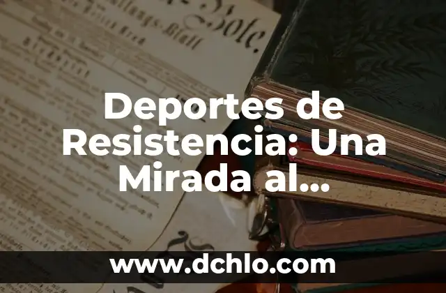 Deportes de Resistencia: Una Mirada al Significado y Beneficios