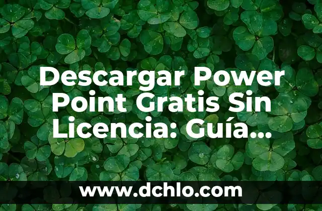 Descargar Power Point Gratis Sin Licencia: Guía Completa y Segura