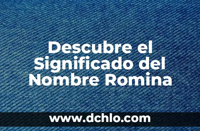 Descubre el Significado del Nombre Romina