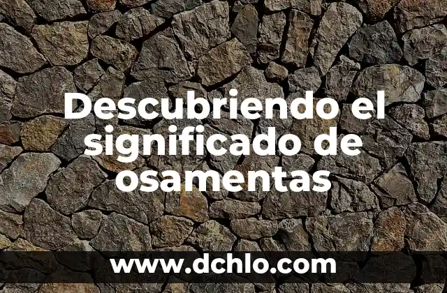Descubriendo el significado de osamentas