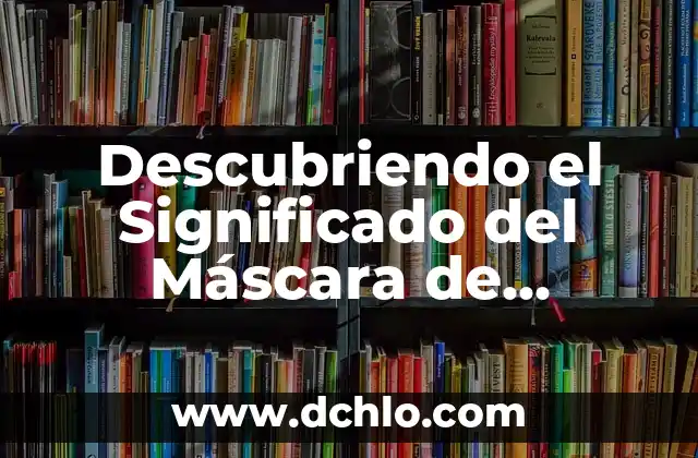 Descubriendo el Significado del Máscara de Kohunlich