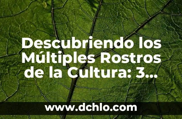 Descubriendo los Múltiples Rostros de la Cultura: 3 Significados Únicos