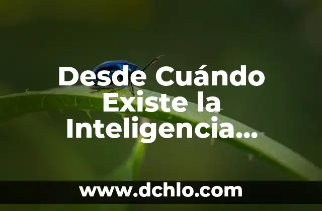 Desde Cuándo Existe la Inteligencia Artificial: Una Historia de Innovación