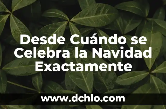 Desde Cuándo se Celebra la Navidad Exactamente