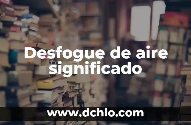 Desfogue de aire significado