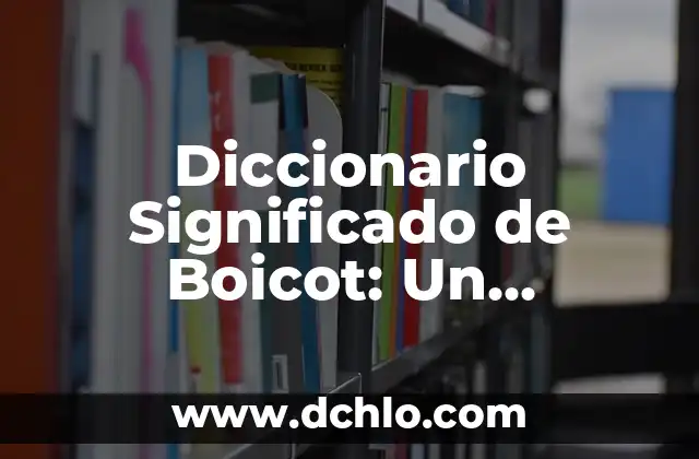 Diccionario Significado de Boicot: Un Enfoque Detallado