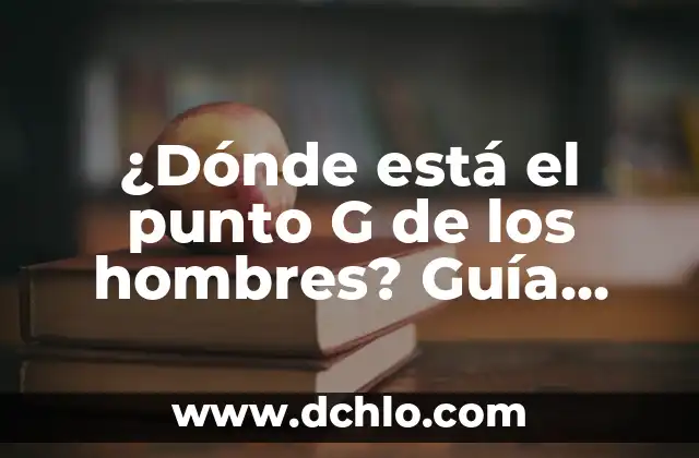 ¿Dónde está el punto G de los hombres? Guía completa y actualizada