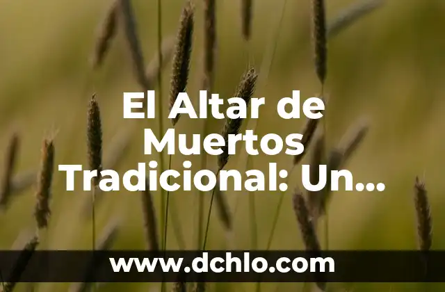 El Altar de Muertos Tradicional: Un Tributo a la Vida y la Memoria