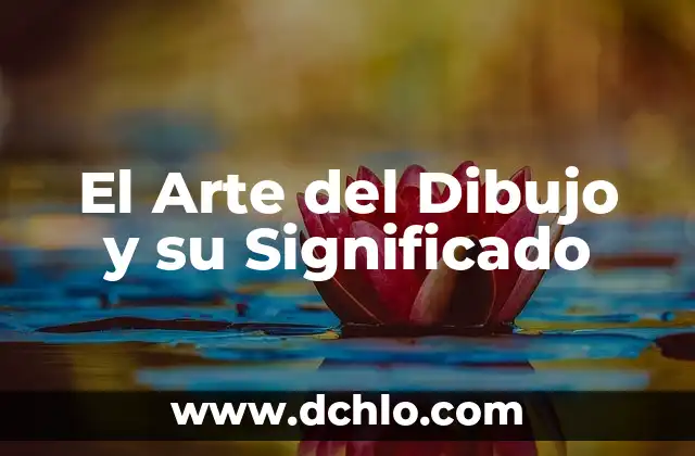 El Arte del Dibujo y su Significado