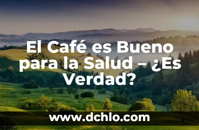 El Café es Bueno para la Salud - ¿Es Verdad?