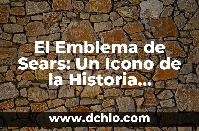 El Emblema de Sears: Un Icono de la Historia Comercial