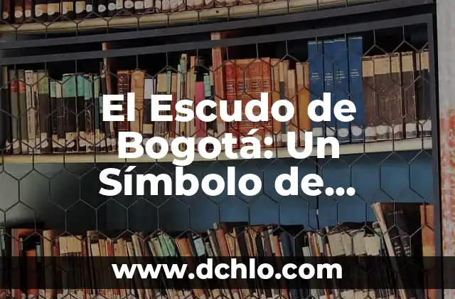 El Escudo de Bogotá: Un Símbolo de Identidad